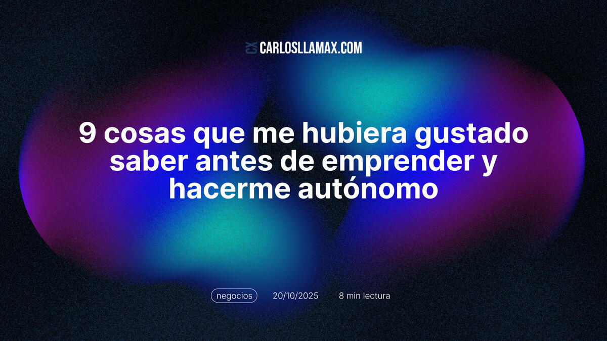 Imagen destacada del artículo: 💥 Las 9 cosas que me hubiera gustado saber antes de hacerme autónomo - Ser autónomo suena muy bien… hasta que lo eres. Después de u